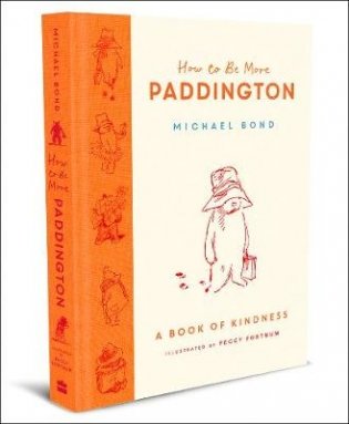 How to Be More Paddington. A Book of Kindness фото книги