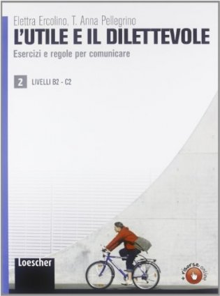 L'utile e Il Dilettevole: Eserciziario Volume 2 - B2-C1 фото книги