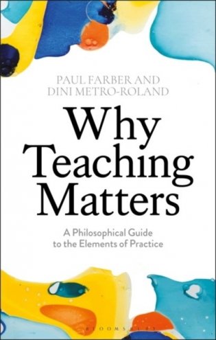 Why Teaching Matters: A Philosophical Guide to the Elements of Practice фото книги