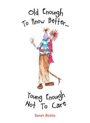Old Enough to Know Better, Young Enough Not to Care фото книги