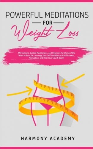 Powerful Meditations for Weight Loss: Affirmations, Guided Meditations, and Hypnosis for Women Who Want to Burn Fat. Increase Your Self Confidence & S фото книги