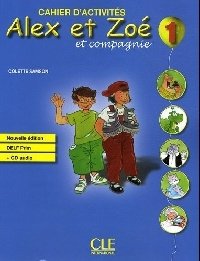 Alex ET Zoe ET Compagnie 1. Cahier D'Activites (+ Audio CD) фото книги