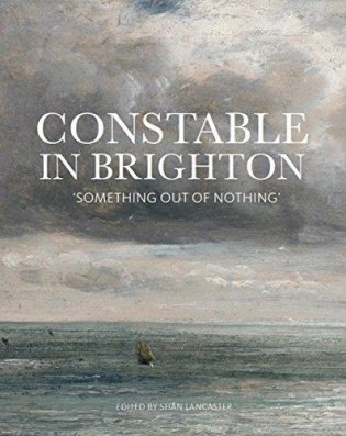 Constable In Brighton. Something Out of Nothing фото книги
