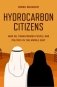 Hydrocarbon Citizens: How Oil Transformed People and Politics in the Middle East фото книги маленькое 2