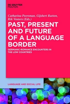 Past, Present and Future of a Language Border. Germanic-Romance Encounters in the Low Countries фото книги