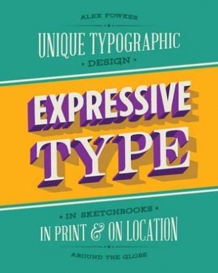 Expressive Type: Unique Typographic Design in Sketchbooks, in Print, and On Location around the Globe фото книги