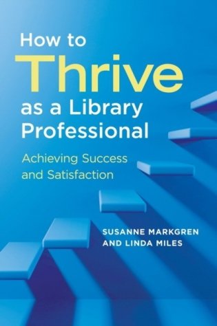How to Thrive as a Library Professional. Achieving Success and Satisfaction фото книги