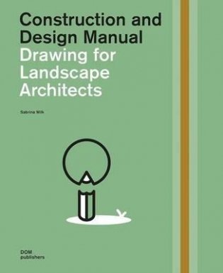 Construction and Design Manual: Drawing for Landscape Architects фото книги