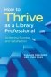 How to Thrive as a Library Professional. Achieving Success and Satisfaction фото книги маленькое 2