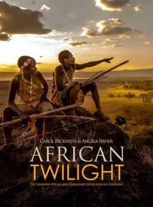African Twilight. The Vanishing Rituals and Ceremonies of the African Continent фото книги