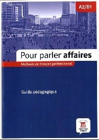 Pour parler affaires A2/B1. Methode de francais professionnel. Guide pedagogique (+ Audio CD) фото книги