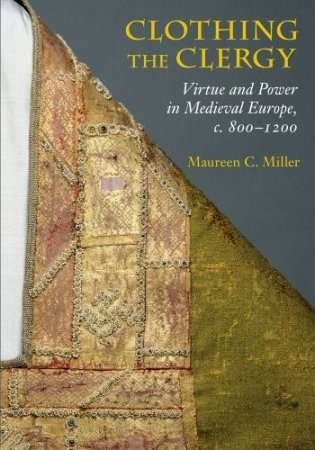 Clothing the Clergy: Virtue and Power in Medieval Europe, C. 800-1200 фото книги