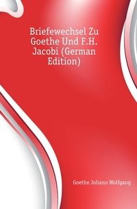 Briefewechsel Zu Goethe Und F.H. Jacobi (German Edition) фото книги