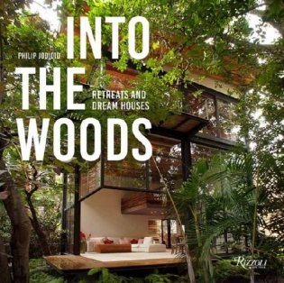Into the Woods. Retreats and Dream Houses фото книги