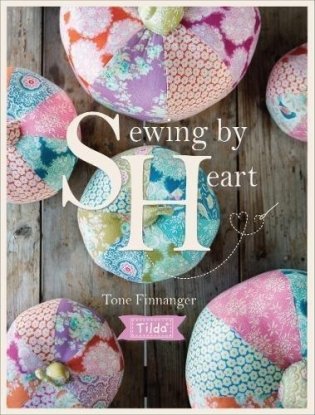 Tilda Sewing by Heart: For the Love of Fabrics фото книги