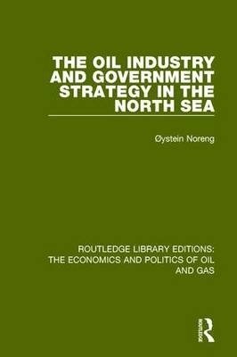 The Oil Industry and Government Strategy in the North Sea (Routledge Library Editions: The Economics and Politics of Oil and Gas) Volume 11 фото книги