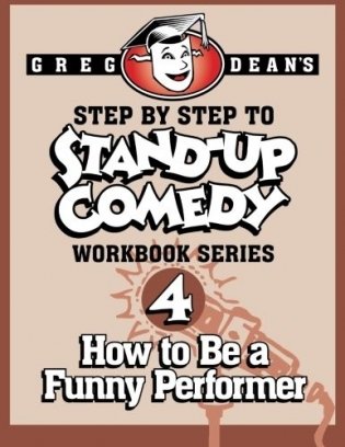 Step by Step to Stand-Up Comedy - Workbook Series: Workbook 4: How to Be a Funny Performer фото книги