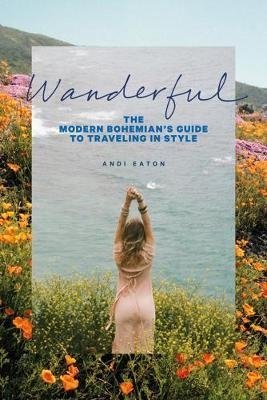 Wanderful: The Modern Bohemian's Guide to Traveling in Style фото книги