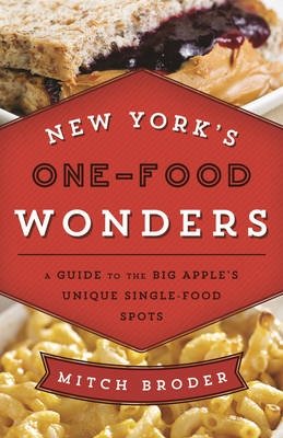 New York's One-Food Wonders. A Guide to the Big Apple's Unique Single-Food Spots фото книги