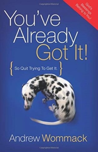 You&apos;ve Already Got It!: So Quit Trying to Get It фото книги