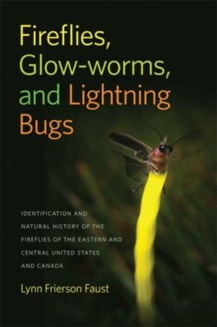 Fireflies, Glow-Worms, and Lightning Bugs: Identification and Natural History of the Fireflies of the Eastern and Central United States and Canada фото книги