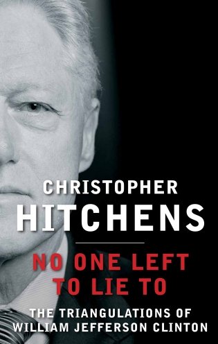 No One Left to Lie To: The Triangulations of William Jefferson Clinton фото книги