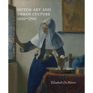 Dutch Art and Urban Cultures, 1200-1700 фото книги