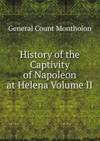 History of the Captivity of Napoleon at Helena Volume II фото книги