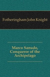 Marco Sanudo, Conqueror of the Archipelago фото книги