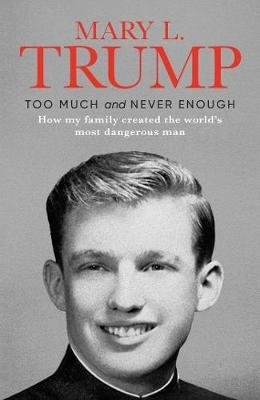 Too Much and Never Enough. How My Family Created the World's Most Dangerous Man фото книги