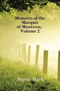 Memoirs of the Marquis of Montrose, Volume 2 фото книги