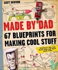 Made by Dad: 67 Blueprints for Making Cool Stuff фото книги