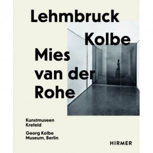 Lehmbruck – Kolbe – Mies van der Rohe фото книги