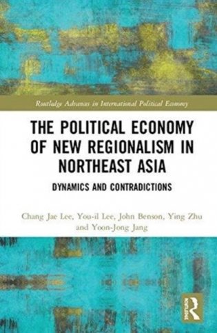 Political Economy of New Regionalism in Northeast Asia: Dynamics and Contradictions фото книги