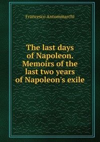The last days of Napoleon. Memoirs of the last two years of Napoleon's exile фото книги