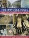The Impressionists. Their Lives and Work in 350 Images фото книги маленькое 2