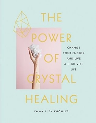 The Power of Crystal Healing: Change Your Energy and Live a High-Vibe Life фото книги