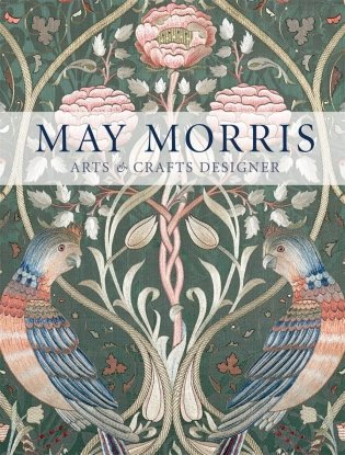 May Morris: Arts & Crafts Designer фото книги
