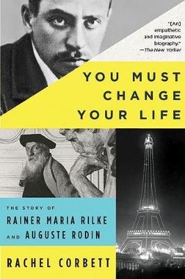 You Must Change Your Life. The Story of Rainer Maria Rilke and Auguste Rodin фото книги