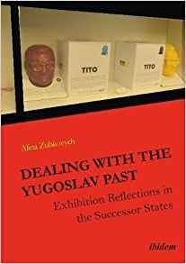 Dealing with the Yugoslav Past: Exhibition Reflections in the Successor States фото книги