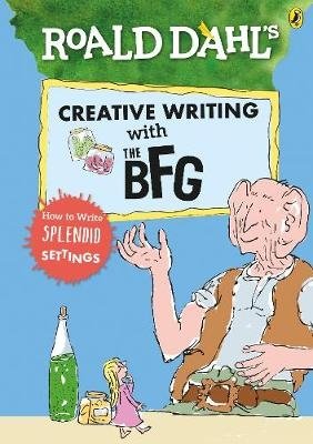 Creative Writing with The BFG. How to Write Splendid Settings фото книги