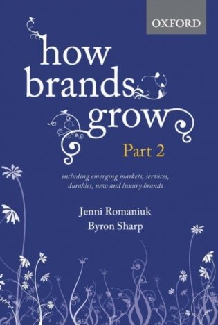 How Brands Grow. Part 2. Emerging Markets, Services, Durables, New and Luxury Brands фото книги