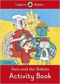 Sam and the Robots Activity Book – Ladybird Readers. Level 4 + downloadable audio фото книги