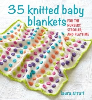 35 Knitted Baby Blankets. For the Nursery, Stroller, and Playtime фото книги