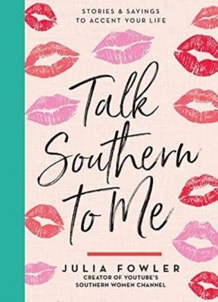 Talk Southern to Me: Stories & Sayings to Accent Your Life фото книги