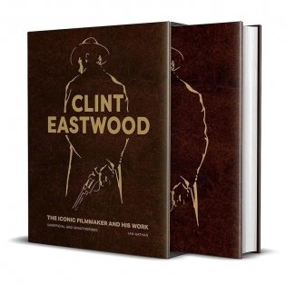 Clint Eastwood. The Iconic Filmmaker and his Work - Unofficial and Unauthorised (Iconic Filmmakers Series) фото книги