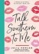 Talk Southern to Me: Stories & Sayings to Accent Your Life фото книги маленькое 2