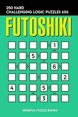 Futoshiki: 250 Hard Challenging Logic Puzzles 6x6 фото книги