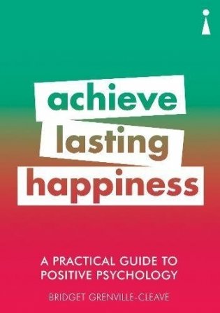 A Practical Guide to Positive Psychology. Achieve Lasting Happiness фото книги