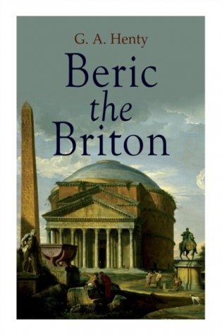 Beric the Briton: Historical Novel фото книги